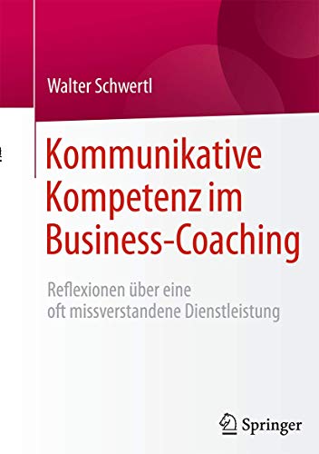 Kommunikative Kompetenz im Business-Coaching: Reflexionen über eine oft missverstandene Dienstleistung