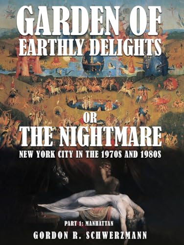 GARDEN OF EARTHLY DELIGHTS OR THE NIGHTMARE: New York City in the 1970s and 1980s PART I: MANHATTAN von The Book Publishing Pros