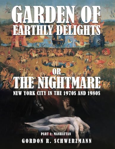 GARDEN OF EARTHLY DELIGHTS OR THE NIGHTMARE: New York City in the 1970s and 1980s PART I: MANHATTAN von The Book Publishing Pros