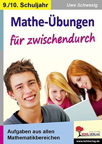 Mathe-Übungen für zwischendurch 9./10. Schuljahr: Aufgaben aus allen Mathematikbereichen der SEK I: Aufgaben aus allen Mathematikbereichen im 9.-10. Schuljahr