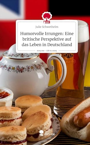 Humorvolle Irrungen: Eine britische Perspektive auf das Leben in Deutschland. Life is a Story - story.one von story.one publishing