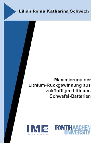 Maximierung der Lithium-Rückgewinnung aus zukünftigen Lithium-Schwefel-Batterien (Schriftenreihe des IME) von Shaker