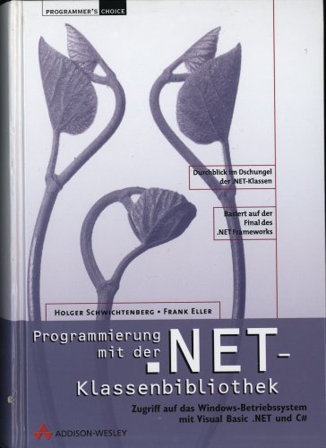 Programmierung mit der .NET-Klassenbibliothek . Zugriff auf das Windows-Betriebssystem mit Visual Basic .NET und C# (Programmer's Choice)
