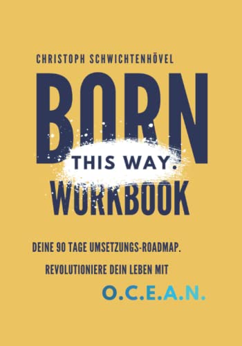Born this way Workbook: Deine 90 Tage Umsetzungs-Roadmap. Revolutioniere Dein Leben mit DEEP O.C.E.A.N.