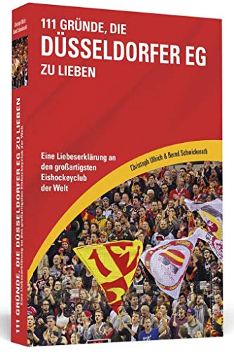 111 Gründe, die Düsseldorfer EG zu lieben: Eine Liebeserklärung an den großartigsten Eishockeyclub der Welt von Schwarzkopf & Schwarzkopf