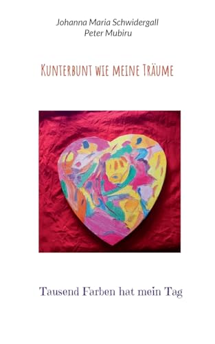 Kunterbunt wie meine Träume: Tausend Farben hat mein Tag von BoD – Books on Demand