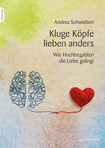 Kluge Köpfe lieben anders: Wie Hochbegabten die Liebe gelingt von Junfermann Verlag
