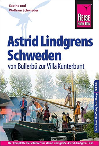 Reise Know-How Reiseführer Astrid Lindgrens Schweden - von Bullerbü zur Villa Kunterbunt -: Der komplette Reiseführer für kleine und große Astrid-Lindgren-Fans