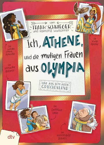 Ich, Athene, und die mutigen Frauen aus Olympia: Live aus dem alten Griechenland | Geschichte witzig und originell erzählt ab 10 (Geschichte(n) im Freundschaftsbuch-Serie, Band 9) von dtv Verlagsgesellschaft