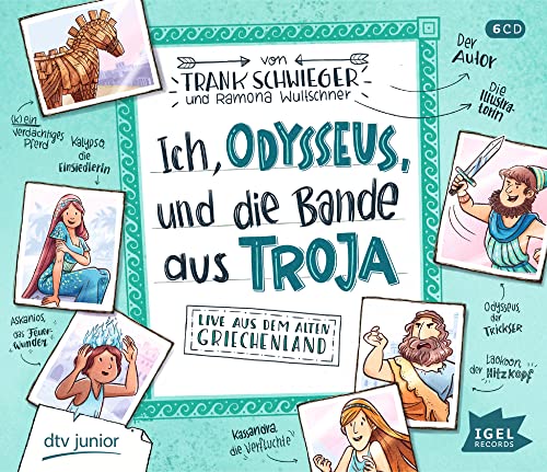 Ich, Odysseus, und die Bande aus Troja: Live aus dem alten Griechenland. Spannende griechische Mythen von den Helden und Heldinnen selbst erzählt als ... Kinder ab 7 Jahren (Live aus der Geschichte)
