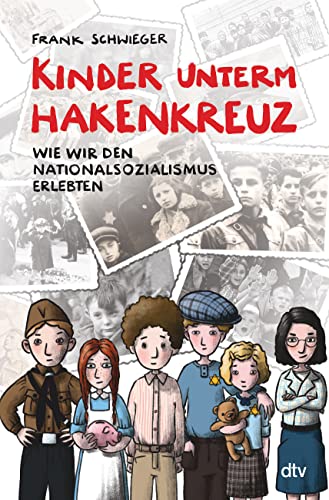 Kinder unterm Hakenkreuz – Wie wir den Nationalsozialismus erlebten: Biografisches Kindersachbuch ab 9 von dtv Verlagsgesellschaft mbH & Co. KG