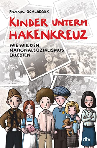 Kinder unterm Hakenkreuz – Wie wir den Nationalsozialismus erlebten: Biografisches Kindersachbuch ab 9