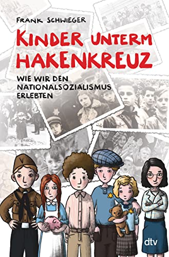Kinder unterm Hakenkreuz – Wie wir den Nationalsozialismus erlebten: Biografisches Kindersachbuch ab 9 (Kinder und Krieg, Band 1) von dtv Verlagsgesellschaft