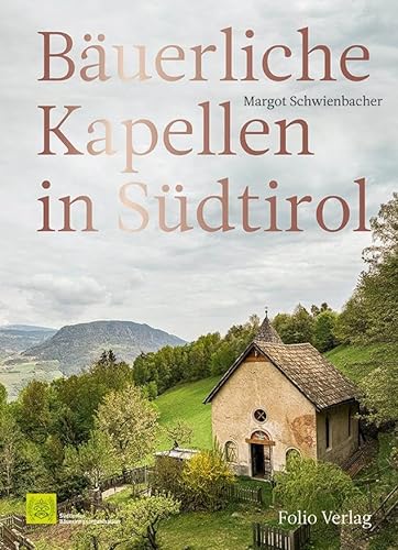 Bäuerliche Kapellen in Südtirol von Folio