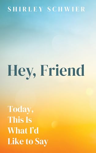 Hey, Friend: Today, This Is What I'd Like to Say von Resource Publications