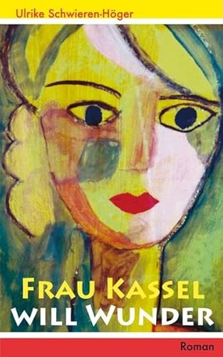 Frau Kassel will Wunder: Ein Roman über Chancen und Risiken alternativer Heilmethoden