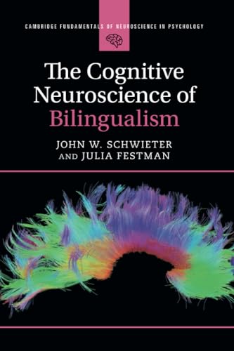 The Cognitive Neuroscience of Bilingualism (Cambridge Fundamentals of Neuroscience in Psychology)