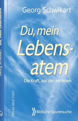 Du, mein Lebensatem: Die Kraft, aus der wir leben (Biblische Spurensuche)