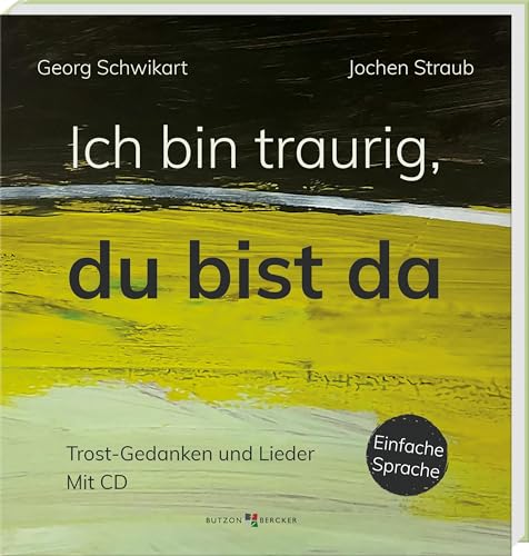 Ich bin traurig, du bist da: Trost-Gedanken und Lieder mit CD. Hilfe bei Trauer und Verlust - religionspädagogisches Material in Einfacher Sprache. Impulse für die Trauerbewältigung von Butzon & Bercker