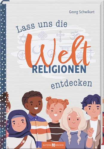 Kindersachbuch - Lass uns die Weltreligion entdecken - Kindgerechtes Sachbuch über Religionen, Bräuche & heilige Schriften – Wissen für Kinder ab 8 Jahren - Geschenk-Idee für Jungen und Mädchen von Butzon & Bercker