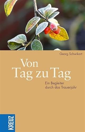 Von Tag zu Tag: Ein Begleiter durch das Trauerjahr Von Tag zu Tag: Ein Begleiter durch das Trauerjahr