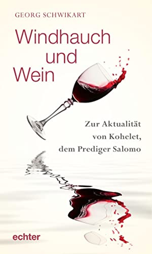 Windhauch und Wein: Zur Aktualität von Kohelet, dem Prediger: Von der Aktualität des Buches Kohelet, dem Prediger Salomo: Zur Aktualität von Kohelet, dem Prediger Salomo von Echter Verlag GmbH