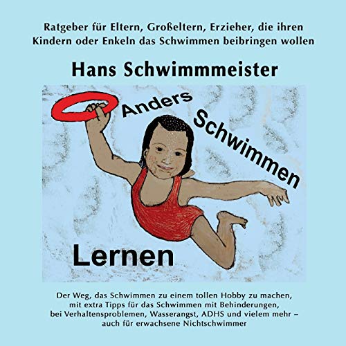 Anders Schwimmen Lernen: Ratgeber für Eltern, Großeltern, Erzieher, die ihren Kindern oder Enkeln das Schwimmen beibringen wollen Anders Schwimmen Lernen: Ratgeber für Eltern, Großeltern, Erzieher, die ihren Kindern oder Enkeln das Schwimmen beibringen wollen von tredition