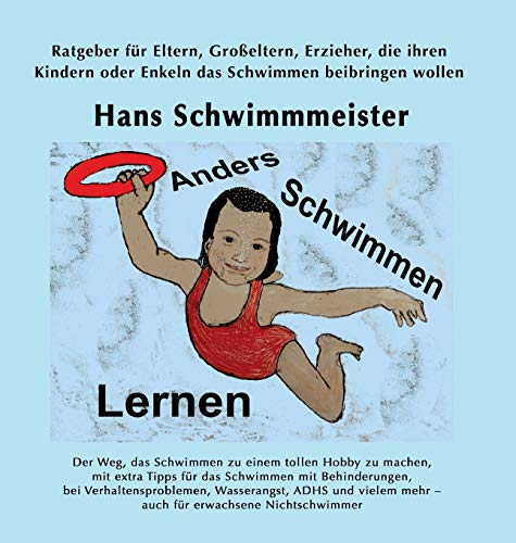 Anders Schwimmen Lernen: Ratgeber für Eltern, Großeltern, Erzieher, die ihren Kindern oder Enkeln das Schwimmen beibringen wollen von tredition