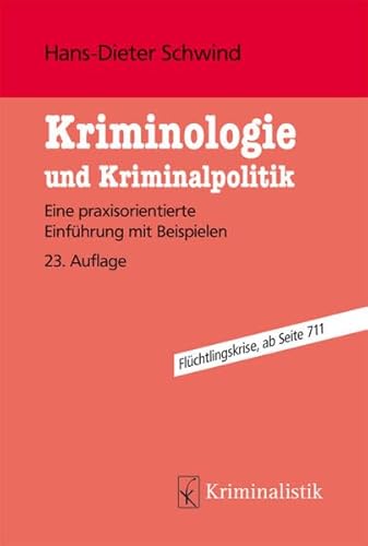 Kriminologie und Kriminalpolitik: Eine praxisorientierte Einführung mit Beispielen (Grundlagen der Kriminalistik)