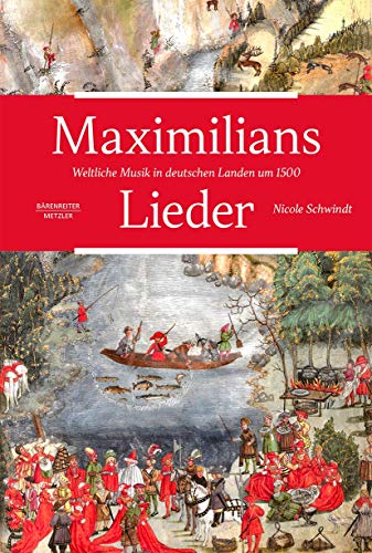 Maximilians Lieder: Weltliche Musik in deutschen Landen um 1500 von J.B. Metzler
