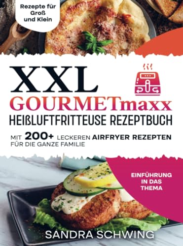 XXL GOURMETmaxx Heißluftfritteuse Rezeptbuch: Mit 200+ leckeren Airfryer Rezepten für die ganze Familie von Bookmundo
