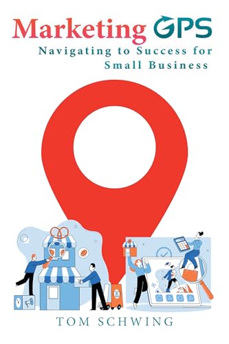 Marketing GPS Navigating to Success for Small Business: A Unique Marketing Management Program Designed For Small Business Owners and Entrepreneurs von Xlibris Us