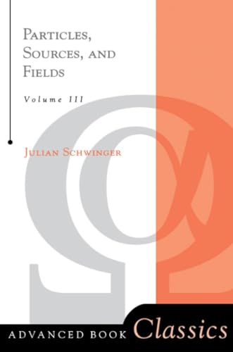 Particles, Sources, And Fields, Volume 3 (Advanced Books Classics, Band 3)