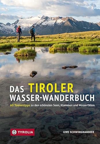 Das Tiroler Wasser-Wanderbuch: 60 Tourentipps zu den schönsten Seen, Klammen und Wasserfällen in Nordtirol. Wanderungen in allen Schwierigkeitslagen. ... mit Übersichts- und Detailkarten.