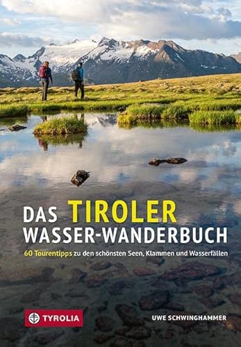 Das Tiroler Wasser-Wanderbuch: 60 Tourentipps zu den schönsten Seen, Klammen und Wasserfällen in Nordtirol. Wanderungen in allen Schwierigkeitslagen. ... mit Übersichts- und Detailkarten.