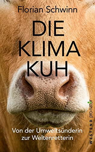 Die Klima-Kuh: Von der Umweltsünderin zur Weltenretterin (WESTEND pro natur) von Westend