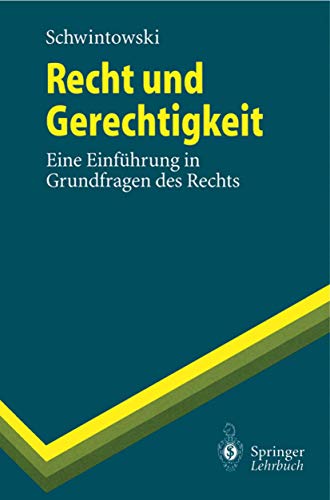 Recht und Gerechtigkeit: Eine Einführung in Grundfragen des Rechts (Springer-Lehrbuch)
