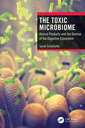 The Toxic Microbiome: Animal Products and the Demise of the Digestive Ecosystem von CRC Press