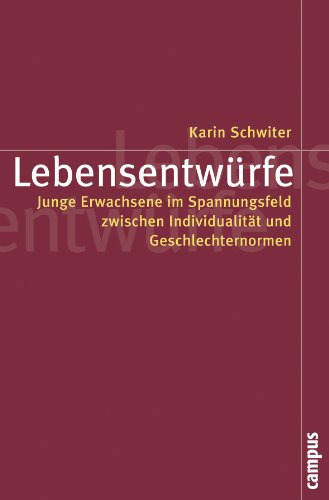 Lebensentwürfe: Junge Erwachsene im Spannungsfeld zwischen Individualität und Geschlechternormen (Politik der Geschlechterverhältnisse) von Campus Verlag