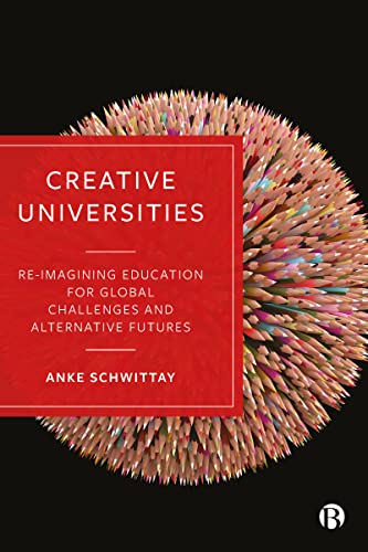 Creative Universities: Reimagining Education for Global Challenges and Alternative Futures von Bristol University Press