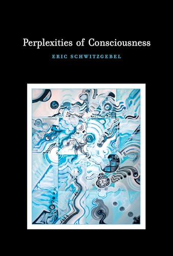 Perplexities of Consciousness (Life and Mind: Philosophical Issues in Biology and Psychology)
