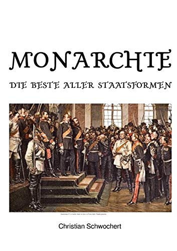 Monarchie: Die beste aller Staatsformen von epubli