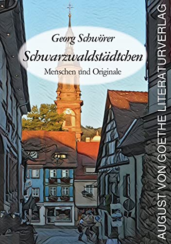 Schwarzwaldstädtchen: Menschen und Originale. Kurzweilige Erinnerungen an meine Heimat von Frankfurter Literaturverlag GmbH