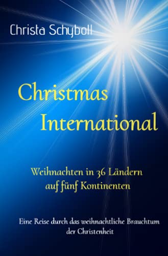 Christmas International - Weihnachten in 36 Ländern auf fünf Kontinenten: Eine Reise durch das weihnachtliche Brauchtum der Christenheit von Neopubli GmbH