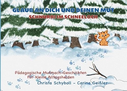Glaub an dich und deinen Mut - Pädagogische Mutmach-Geschichten für kleine Alltagshelden: Schnurri im Schneeloch - Band 1