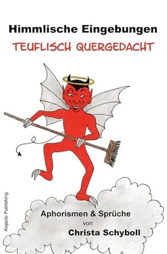 Himmlische Eingebungen teuflisch quergedacht: Aphorismen & Sprüche
