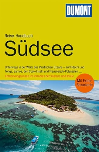 DuMont Reise-Handbuch Reiseführer Südsee: Unterwegs in der Weite des Pazifischen Ozeans - auf Fidschi und Tonga, Samoa, den Cook-Inseln und ... im Paradies der Vulkane und Atolle DuMont Reise-Handbuch Reiseführer Südsee: Unterwegs in der Weite des Pazifischen Ozeans - auf Fidschi und Tonga, Samoa, den Cook-Inseln und ... im Paradies der Vulkane und Atolle
