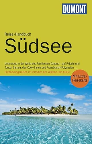 DuMont Reise-Handbuch Reiseführer Südsee: mit Extra-Reisekarte: Unterwegs in der Weite des Pazifischen Ozeans - auf Fidschi und Tonga, Samoa, den ... der Vulkane und Atolle. Mit Extra-Reisekarte