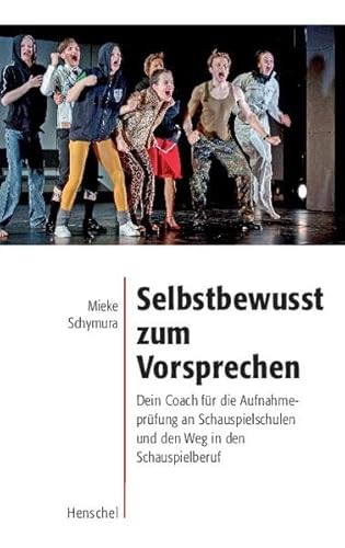 Selbstbewusst zum Vorsprechen: Dein Coach für die Aufnahmeprüfung an Schauspielschulen und den Weg in den Schauspielberuf von Henschel Verlag in E.A. Seemann Henschel GmbH & Co. KG