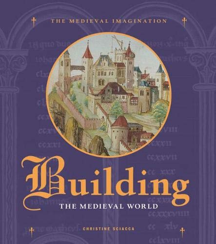 Building the Medieval World (The Medieval Imagination)
